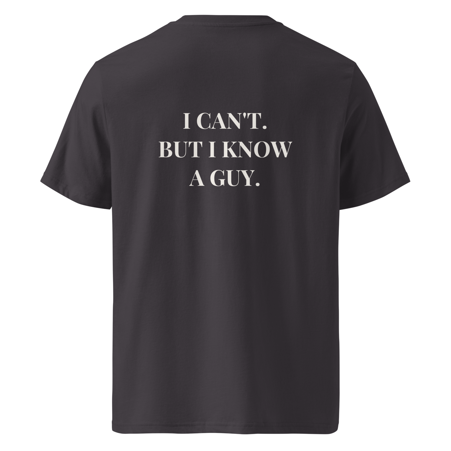 I Can't But I Know A Guy Tee | Back Print