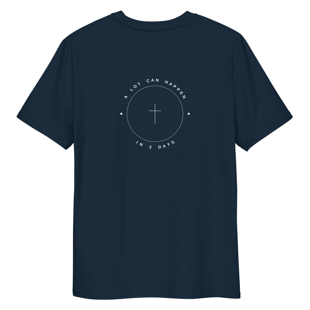 A Lot Can Happen In 3 Days print on French Navy organic tee, SEALED Christian clothing