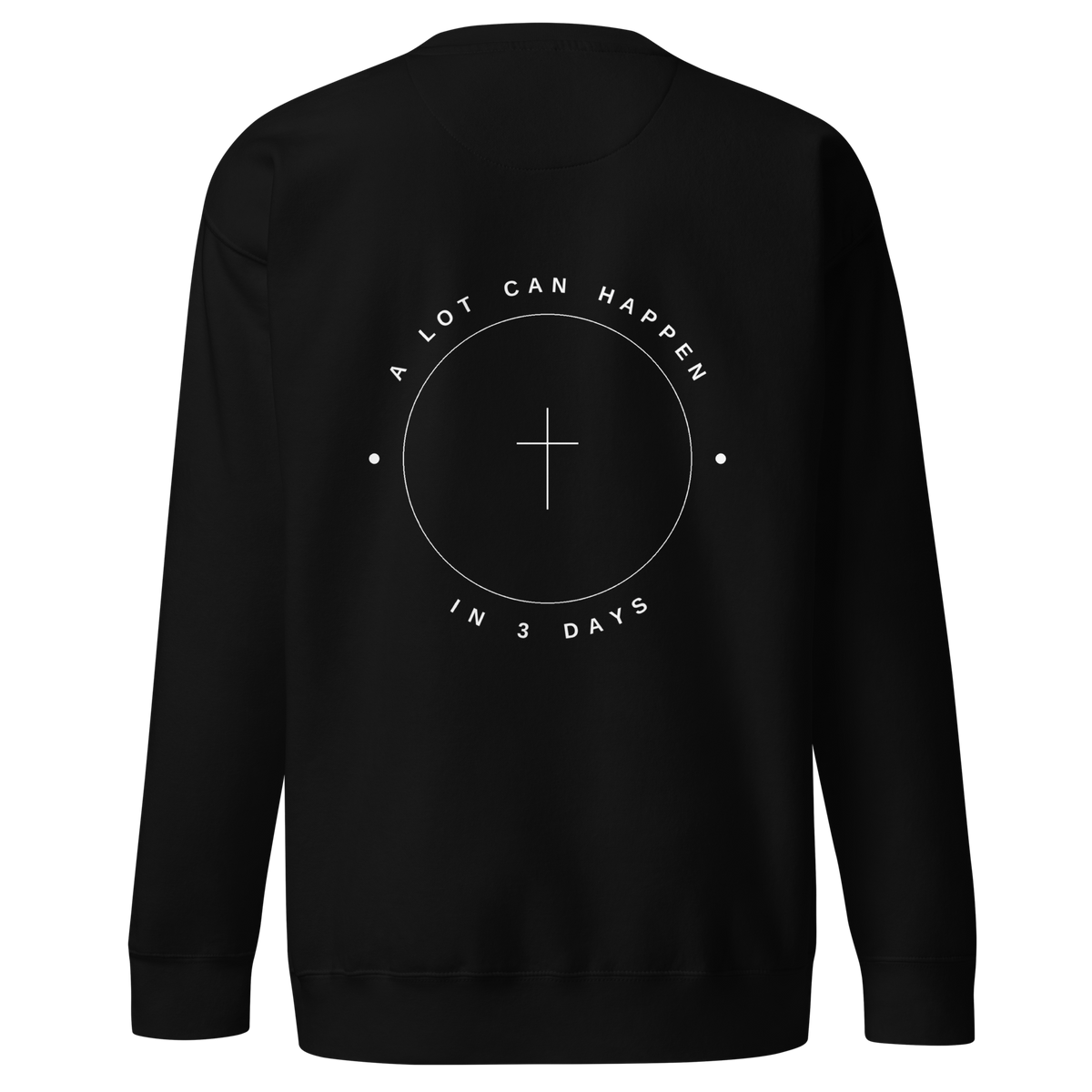 A Lot Can Happen In 3 Days print on Black crewneck sweatshirt, white ink, SEALED Christian clothing