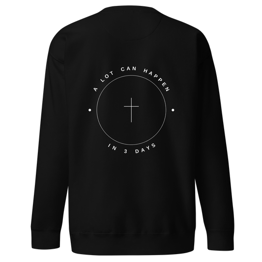 A Lot Can Happen In 3 Days print on Black crewneck sweatshirt, white ink, SEALED Christian clothing