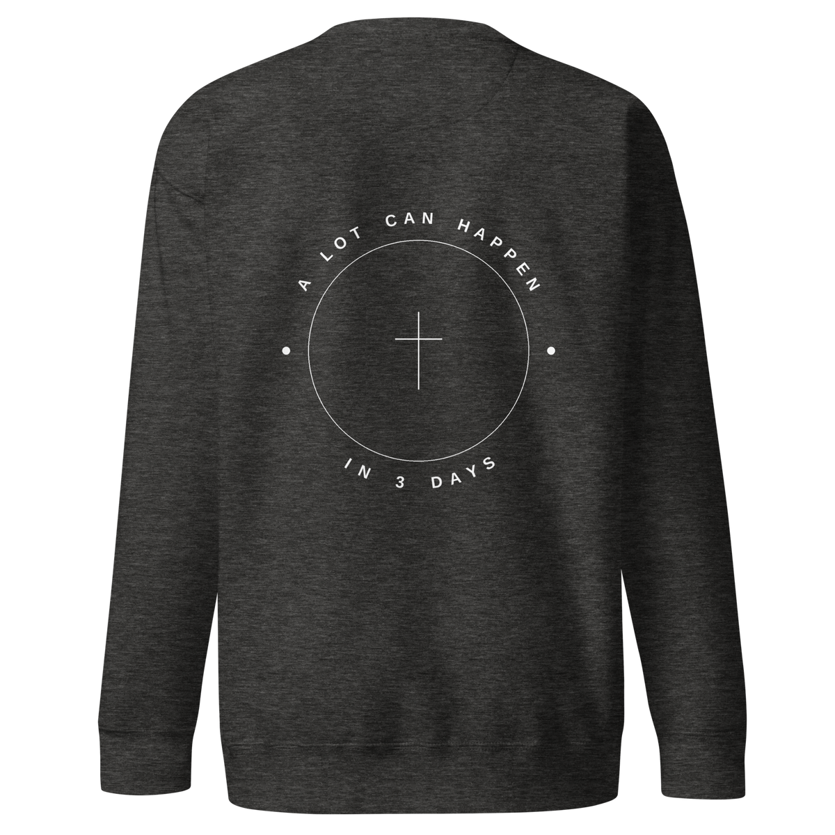 A Lot Can Happen In 3 Days print on Charcoal Heather crewneck sweatshirt, white ink, SEALED Christian clothing